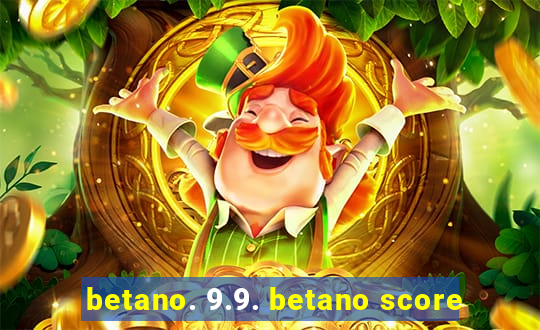 betano. 9.9. betano score